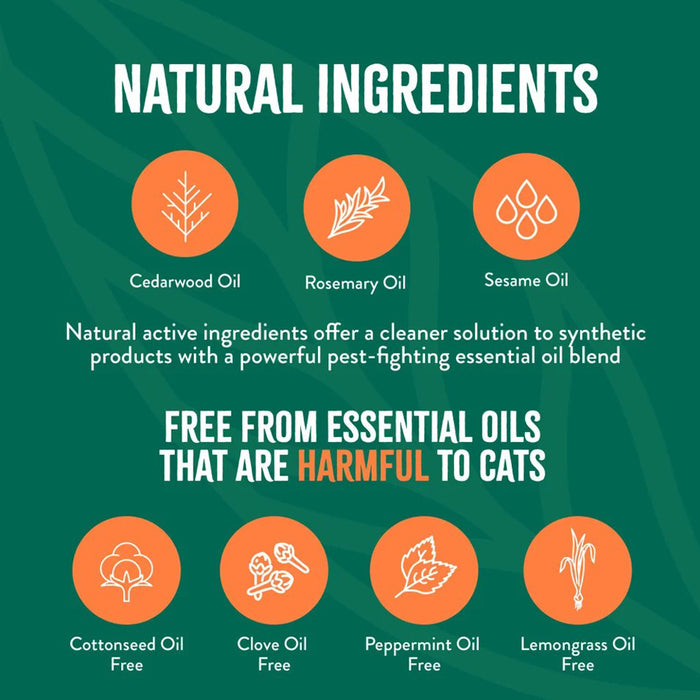 Natural ingredients. Cedarwood oil, rosemary oil, sesame oil. Natural active ingredients offer a cleaner solution to synthetic products with a powerful pest-fighting essential oil blend. Free from essential oils that are harmful to cats: cottonseed oil free, clove oil free, peppermint oil free, lemongrass oil free